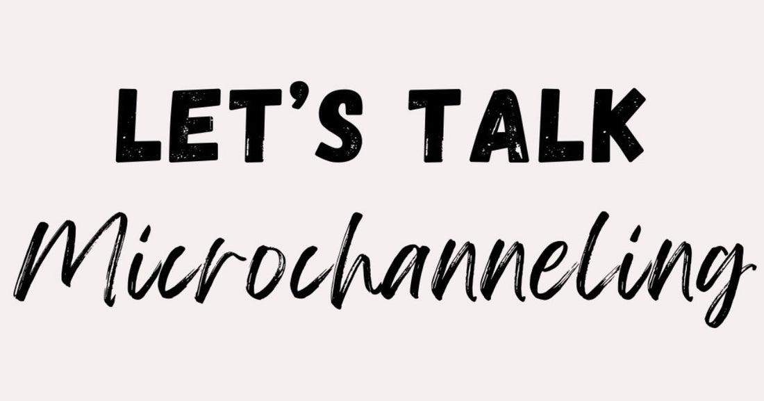 What Is Microchanneling and Why Clients Are Loving It